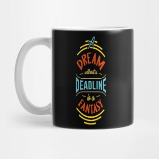 A dream without a deadline is a fantasy motivational t-shirt design vector Mug